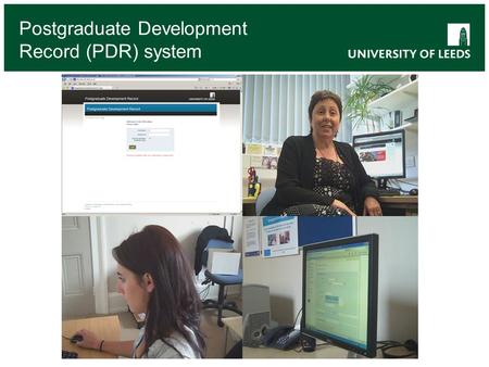 Postgraduate Development Record (PDR) system. What is the PDR? The Postgraduate Development Record (PDR) is a University-wide, web-based system to record.