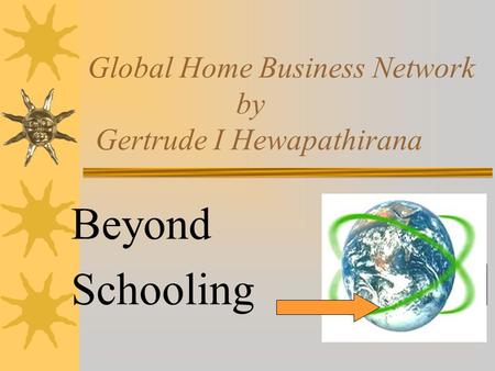 Global Home Business Network by Gertrude I Hewapathirana Beyond Schooling.