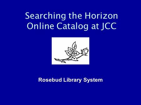 Searching the Horizon Online Catalog at JCC Rosebud Library System.