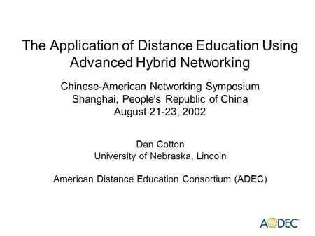 The Application of Distance Education Using Advanced Hybrid Networking Chinese-American Networking Symposium Shanghai, People's Republic of China August.