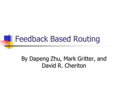Feedback Based Routing By Dapeng Zhu, Mark Gritter, and David R. Cheriton.