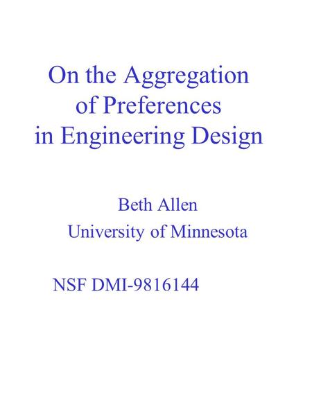 On the Aggregation of Preferences in Engineering Design Beth Allen University of Minnesota NSF DMI-9816144.