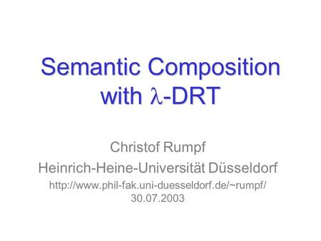 Semantic Composition with -DRT Christof Rumpf Heinrich-Heine-Universität Düsseldorf  30.07.2003.