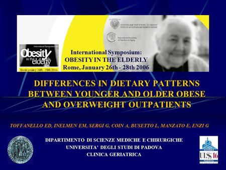 DIFFERENCES IN DIETARY PATTERNS BETWEEN YOUNGER AND OLDER OBESE AND OVERWEIGHT OUTPATIENTS TOFFANELLO ED, INELMEN EM, SERGI G, COIN A, BUSETTO L, MANZATO.