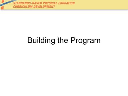 Building the Program. Keys to a Quality Curriculum What is worthy of student learning? What is worth student time and effort? –Standards do not identify.