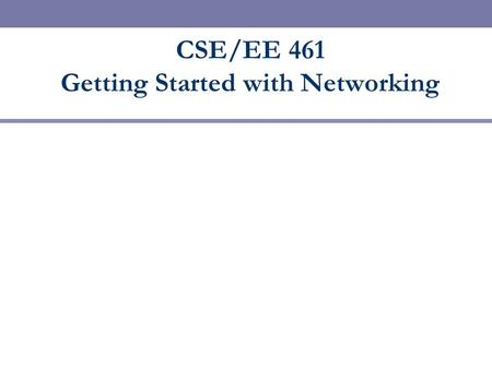 CSE/EE 461 Getting Started with Networking. Basic Concepts  A PROCESS is an executing program somewhere.  Eg, “./a.out”  A MESSAGE contains information.