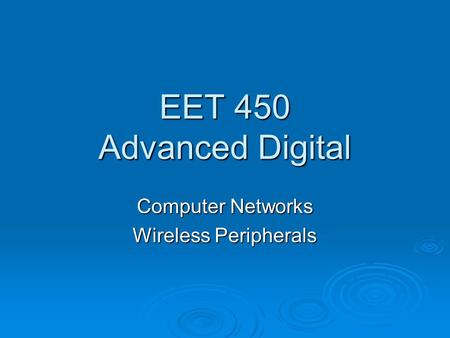 EET 450 Advanced Digital Computer Networks Wireless Peripherals.