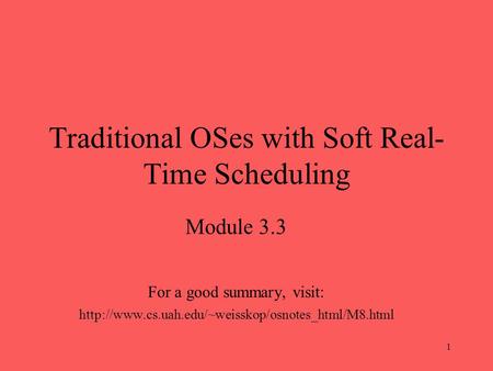 1 Traditional OSes with Soft Real- Time Scheduling Module 3.3 For a good summary, visit: