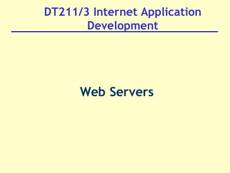 DT211/3 Internet Application Development Web Servers.