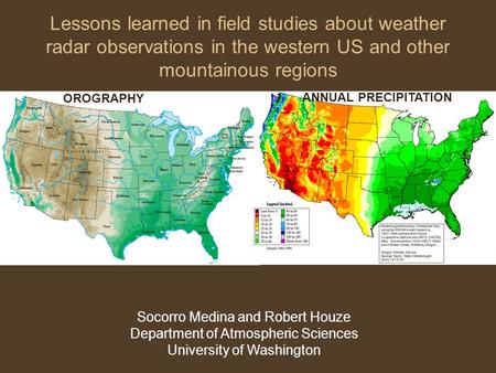 Lessons learned in field studies about weather radar observations in the western US and other mountainous regions Socorro Medina and Robert Houze Department.