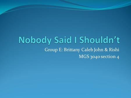 Group E: Brittany Caleb John & Rishi MGS 3040 section 4.