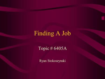 Finding A Job Topic # 6405A Ryan Stokoszynski. Placement Services Often available in places of education, these are widely used by students. Attributes.