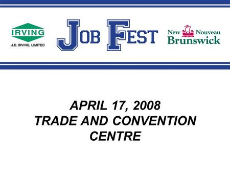 APRIL 17, 2008 TRADE AND CONVENTION CENTRE. Resumes Job Fest resumes reflect your CURRENT SKILLS – not pretend.
