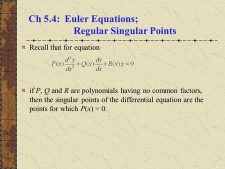 Ch 5.4: Euler Equations; Regular Singular Points