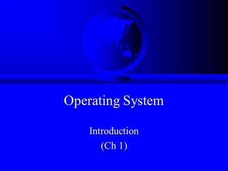 Operating System Introduction (Ch 1). Topics What is an OS? OS History OS Concepts OS Structures.