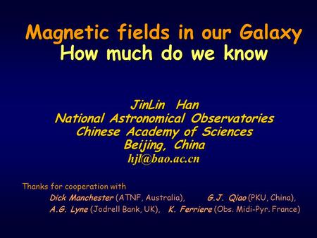 Magnetic fields in our Galaxy How much do we know JinLin Han National Astronomical Observatories Chinese Academy of Sciences Beijing, China