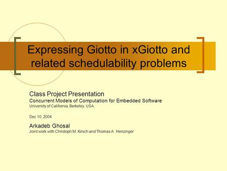 Expressing Giotto in xGiotto and related schedulability problems Class Project Presentation Concurrent Models of Computation for Embedded Software University.