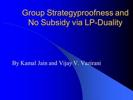 Group Strategyproofness and No Subsidy via LP-Duality By Kamal Jain and Vijay V. Vazirani.