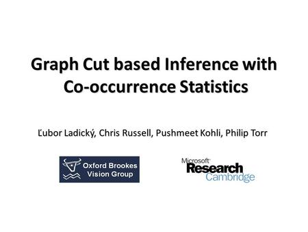 Graph Cut based Inference with Co-occurrence Statistics Ľubor Ladický, Chris Russell, Pushmeet Kohli, Philip Torr.