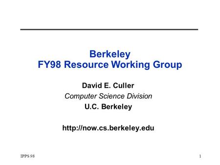 IPPS 981 Berkeley FY98 Resource Working Group David E. Culler Computer Science Division U.C. Berkeley
