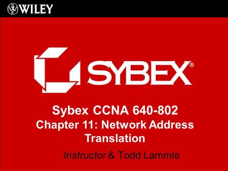 Sybex CCNA 640-802 Chapter 11: Network Address Translation Instructor & Todd Lammle.