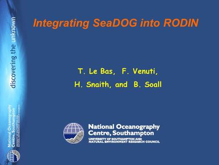 Integrating SeaDOG into RODIN T. Le Bas, F. Venuti, H. Snaith, and B. Soall.
