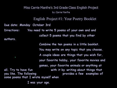 English Project #1: Your Poetry Booklet Due date: Monday October 3rd Directions: You need to write 5 poems of your own and and collect 5 poems that you.
