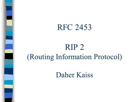 RFC 2453 RIP 2 (Routing Information Protocol) Daher Kaiss.