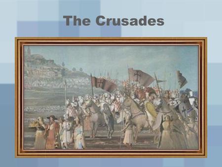 The Crusades. The Quest for the Holy Land The Crusades –Series of 8 Christian military expeditions from Europe to Palestine –Dates: 1096-1270 –A Crusader: