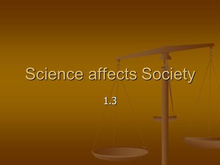 Science affects Society 1.3. Scientists interact with society Three aspects of scientific work that depend on society: Three aspects of scientific work.