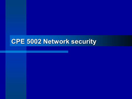 CPE 5002 Network security. Look at the surroundings before you leap.