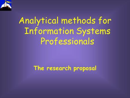 Analytical methods for Information Systems Professionals The research proposal.