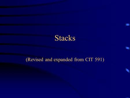 Stacks (Revised and expanded from CIT 591). What is a stack? A stack is a Last In, First Out (LIFO) data structure Anything added to the stack goes on.
