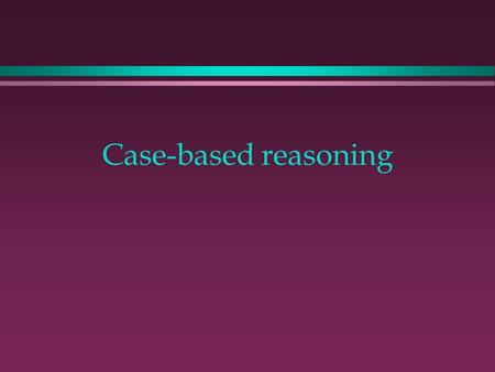 Case-based reasoning.