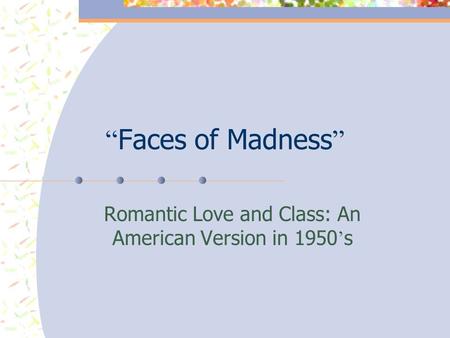 “ Faces of Madness ” Romantic Love and Class: An American Version in 1950 ’ s.
