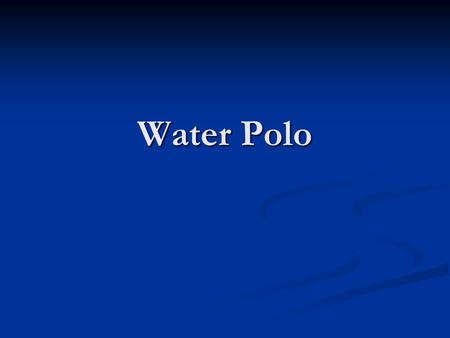 Water Polo.