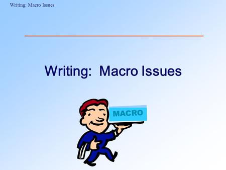 Writing: Macro Issues MACRO.