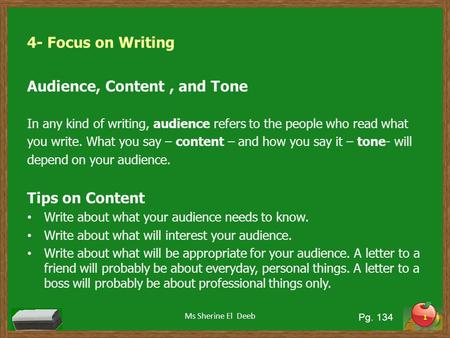 4- Focus on Writing Audience, Content, and Tone In any kind of writing, audience refers to the people who read what you write. What you say – content –