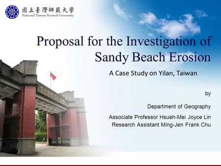 Proposal for the Investigation of Sandy Beach Erosion by Department of Geography Associate Professor Hsueh-Mei Joyce Lin Research Assistant Ming-Jen Frank.