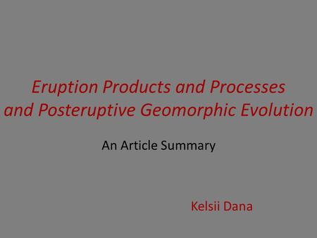 Eruption Products and Processes and Posteruptive Geomorphic Evolution An Article Summary Kelsii Dana.