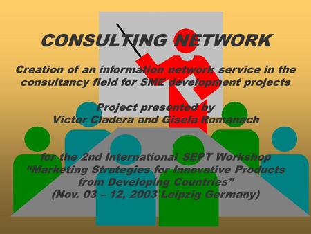 CONSULTING NETWORK Creation of an information network service in the consultancy field for SME development projects Project presented by Victor Cladera.