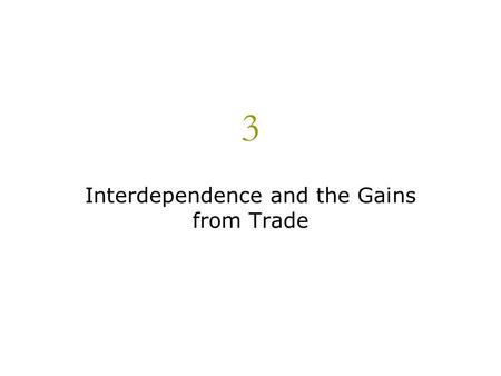 3 Interdependence and the Gains from Trade.  Consider your typical day: You wake up to an alarm clock made in Korea. You pour yourself orange juice made.