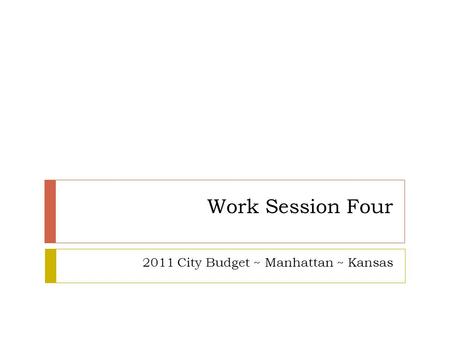 Work Session Four 2011 City Budget ~ Manhattan ~ Kansas.