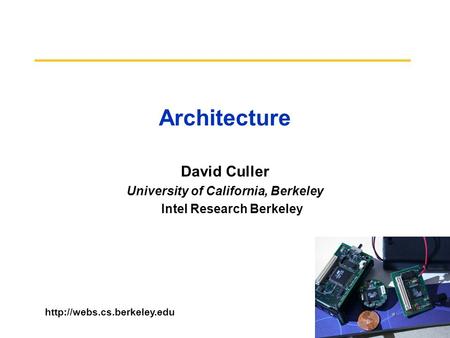 Architecture David Culler University of California, Berkeley Intel Research Berkeley