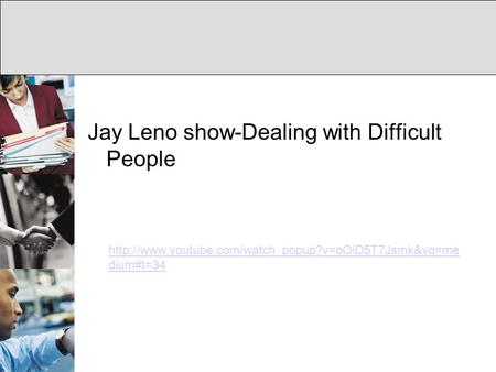 Jay Leno show-Dealing with Difficult People  dium#t=34.