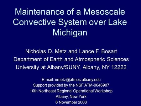 Maintenance of a Mesoscale Convective System over Lake Michigan Nicholas D. Metz and Lance F. Bosart Department of Earth and Atmospheric Sciences University.