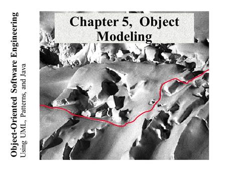 Using UML, Patterns, and Java Object-Oriented Software Engineering Chapter 5, Object Modeling.