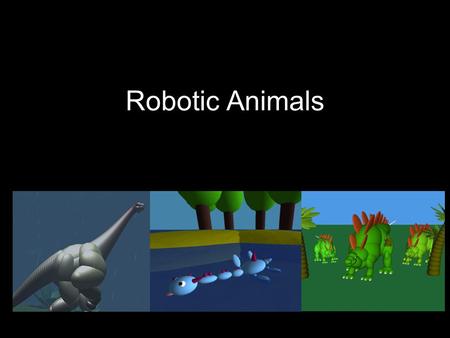 Robotic Animals. New Concepts 3 Dimensional World Full Screen Animation Multiple Frames of Reference Camera vs Object Motion Lighting Complex Hierarchical.