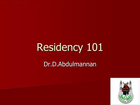 Residency 101 Dr.D.Abdulmannan. Read as much as possible The most important thing to remember is that you only have four years to build the basis of your.