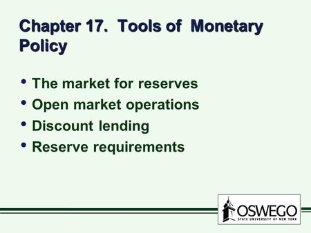 Chapter 17. Tools of Monetary Policy The market for reserves Open market operations Discount lending Reserve requirements The market for reserves Open.